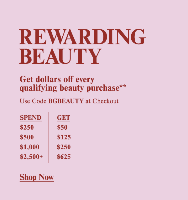 Rewarding Beauty - Get dollars off every qualifying beauty purchase** - Use Code BGBEAUTY at Checkout - Shop Now