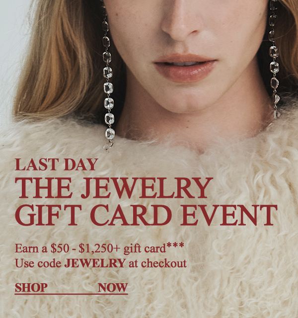Last Day - The Jewelry Gift Card Event - Earn a $50 - $1,250 gift card*** - Use code Jewelry at checkout - Shop Now