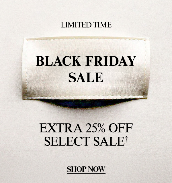 Limited Time - Black Friday Sale - Extra 25% Off Select Sale† - Shop Now