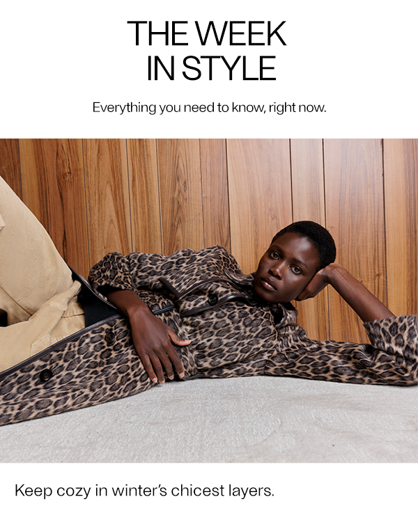 The Week In Style - Everything you need to know, right now.; Keep cozy in winter's chicest layers.