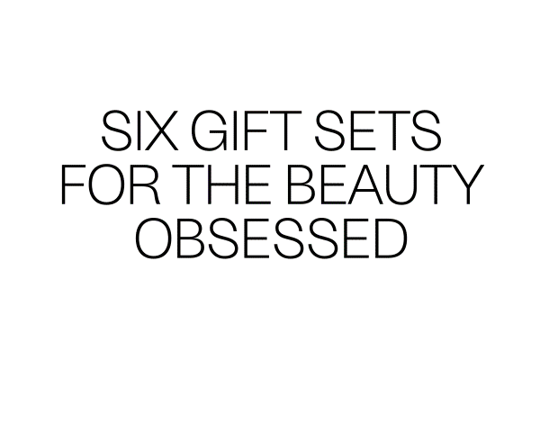 Beauty Editor Checklist - Six Gift Sets For The Beauty Obsessed.