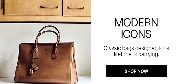 Modern Icons - Classic bags designed for a lifetime of carrying. - Shop Now
