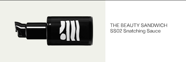 The Beauty Sandwich - SS02 Snatching Sauce