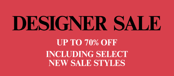 Designer Sale - Up To 70% Off* - Including Select New Sale Styles