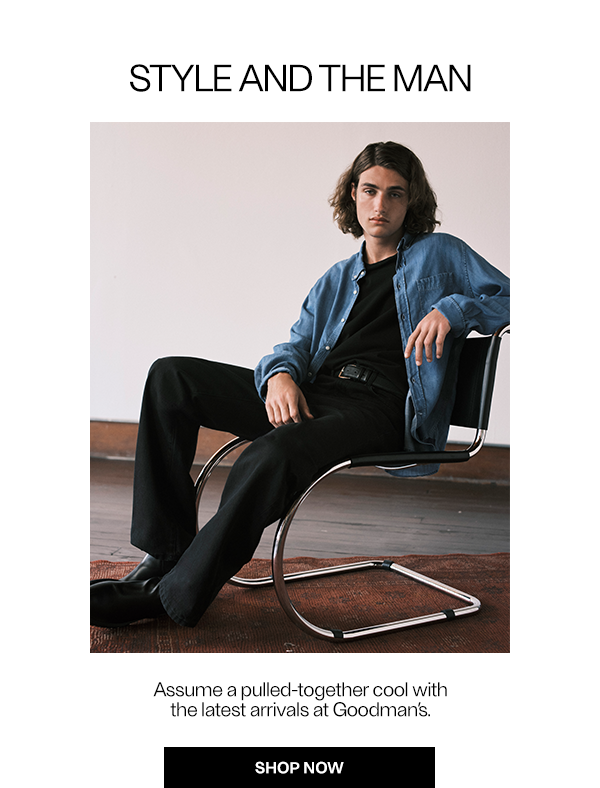 STYLE AND THE MAN - Assume a pulled-together cool with the latest arrivals at Goodman's. - Shop Now