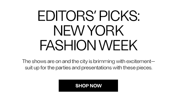 Editors’ Picks: New York Fashion Week - Shop Now