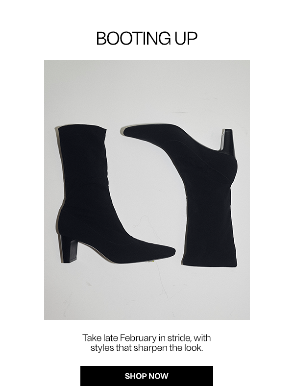 Booting Up - Take late February in stride, with styles that sharpen the look. - Shop Now