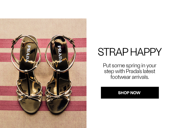 Strap Happy - Put some spring in your step with Prada’s latest footwear arrivals. - Shop Now
