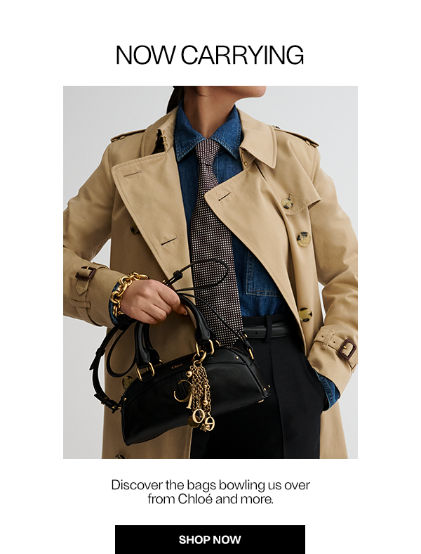 Now Carrying - Discover the bags bowling us over from Chloé and more. - Shop Now