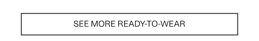 SEE MORE READY-TO-WEAR