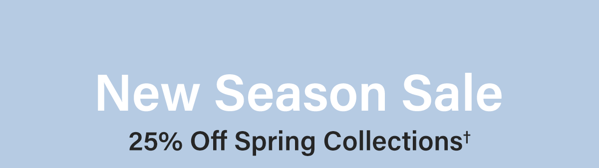 New To Season Sale - 25% Off Spring Collections†