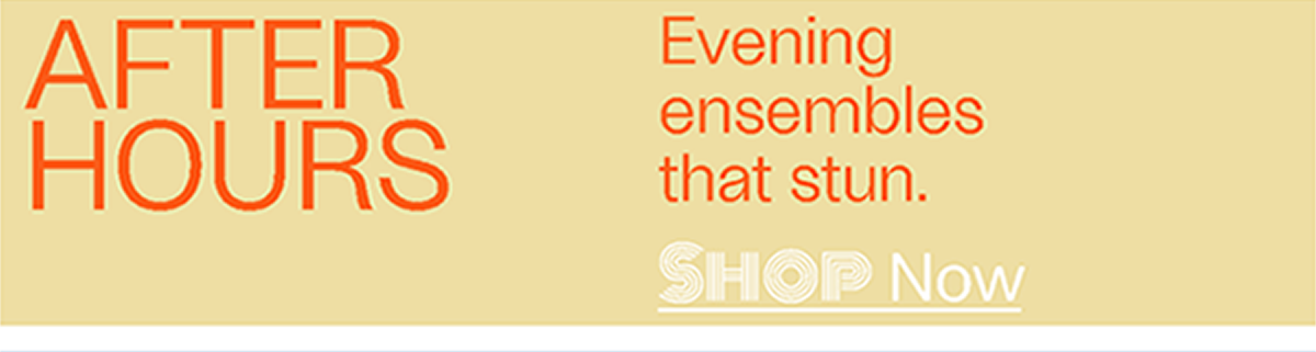 After Hours - Evening ensembles that stun. - Shop Now