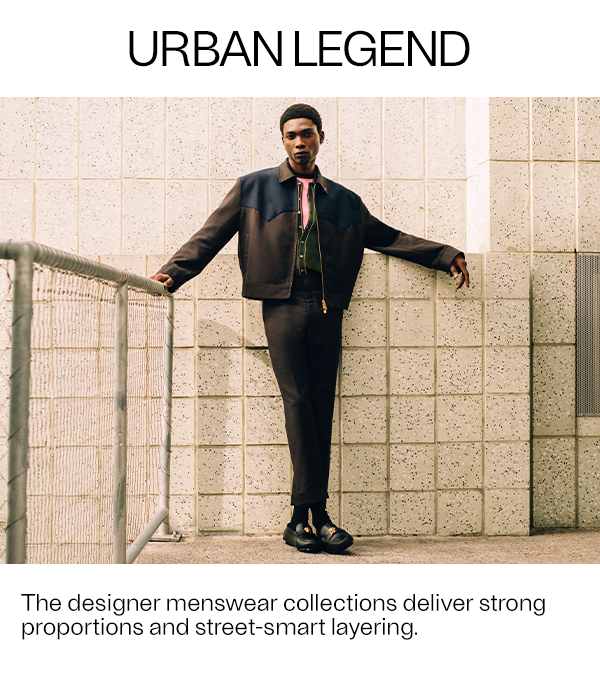 Urban Legend - The designer menswear collections deliver strong proportions and street-smart layering.