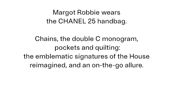 Margot Robbie wears the CHANEL 25 handbag. - Chains,the double C monogram,pockets and quilting: the emblematic signatures of the House reimagined, and an on-the-go allure.