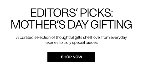 Editors' Picks: Mother's Day Gifting - Shop Now