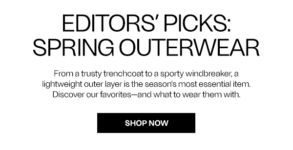 Editors' Picks: Spring Outerwear - Shop Now