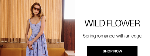 Wild Flower - Spring romance, with an edge. - Shop Now