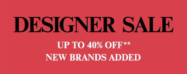 Designer Sale - Up to 40% Off** - New Brands Added