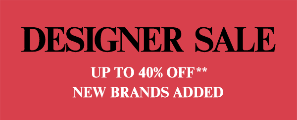 Designer Sale - Up to 40% Off** - New Brands Added