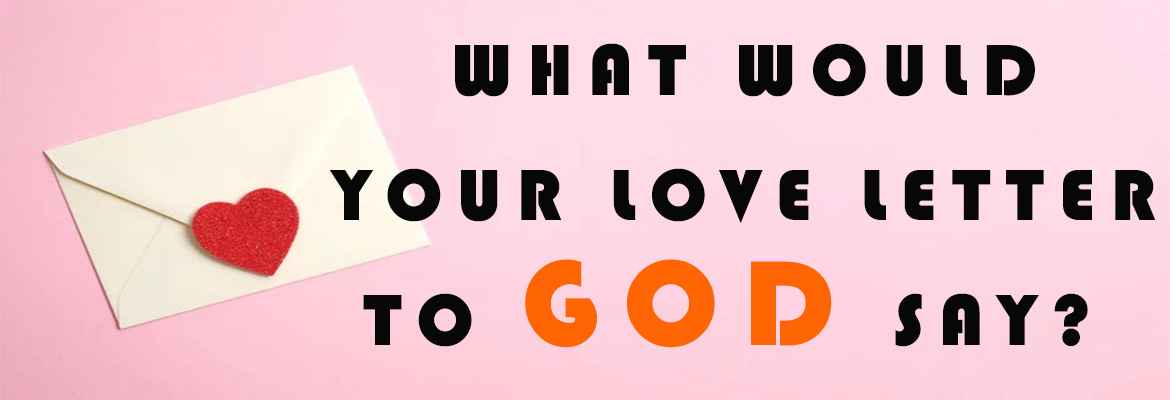 3 Passionate Love Letters to God our Father