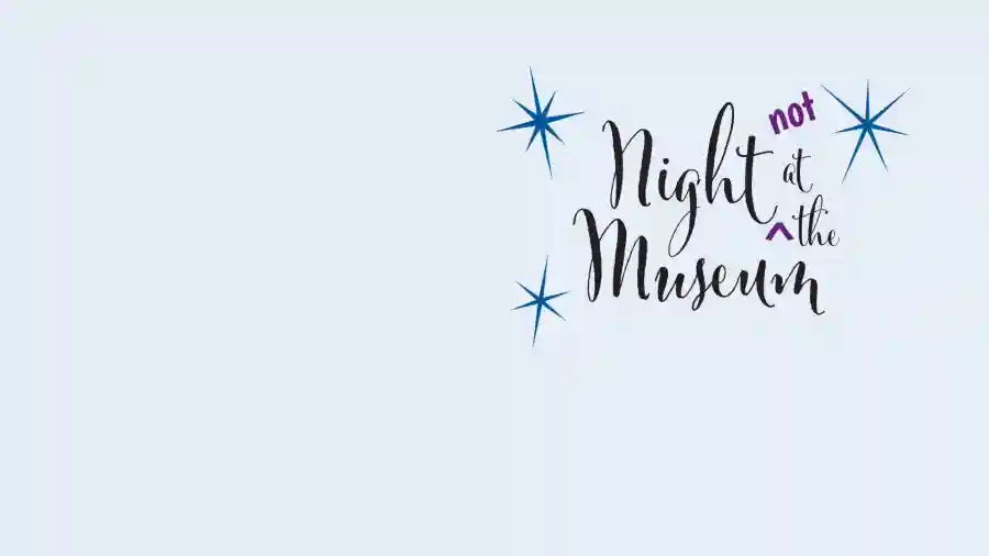 Night NOT at the Museum