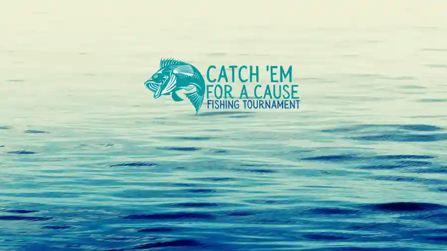 CATCH 'EM FOR A CAUSE Fishing Tournament 2021