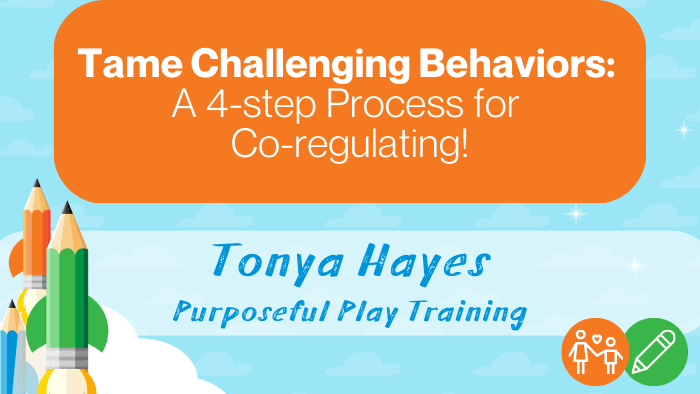 Tame Challenging Behaviors: a 4-step process for co regulating!