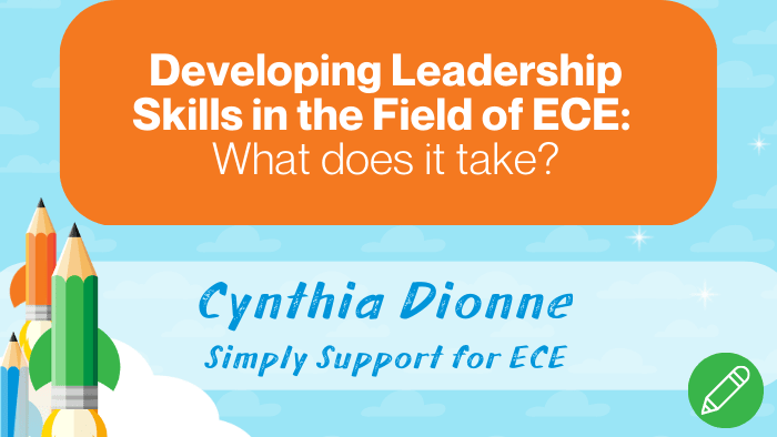 Developing Leadership Skills in the field of ECE: What does it take?