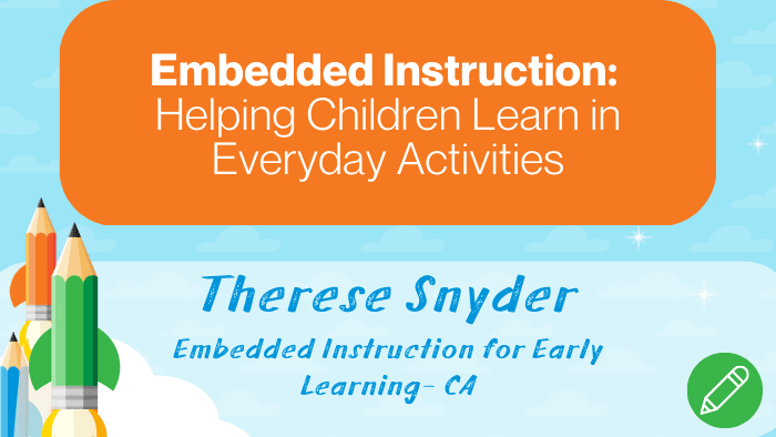 Embedded Instruction: Helping Children Learn in Everyday Activities