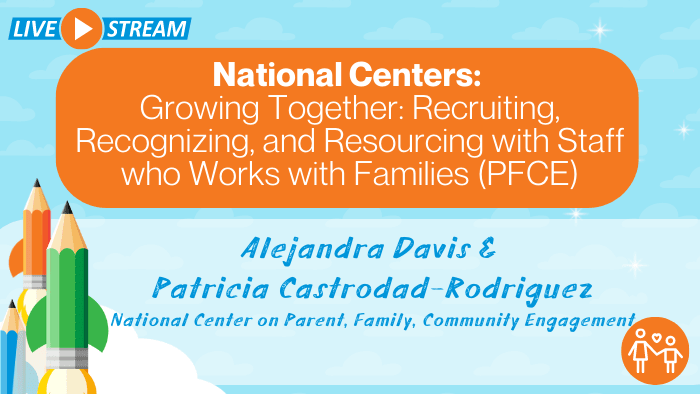 National Centers: Growing Together: Recruiting, Recognizing, and Resourcing with Staff who Works with Families (PFCE)