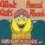Greedy Guts / Frenzal Rhomb – Hard Gore Yellow Dick Split
