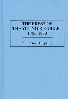 The Press of the Young Republic, 1783-1833 cover