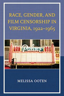 Race, Gender, and Film Censorship in Virginia, 1922–1965 cover