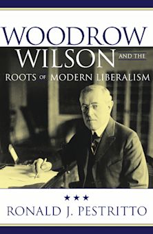 Woodrow Wilson and the Roots of Modern Liberalism cover