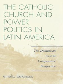 The Catholic Church and Power Politics in Latin America cover