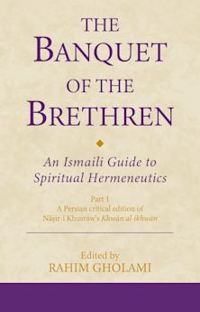 The Banquet of the Brethren: An Ismaili Guide to Spiritual Hermeneutics cover