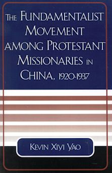 The Fundamentalist Movement among Protestant Missionaries in China, 1920-1937 cover