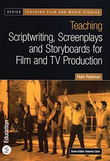 Teaching Scriptwriting, Screenplays and Storyboards for Film and TV Production cover
