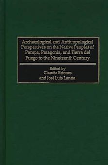 Archaeological and Anthropological Perspectives on the Native Peoples of Pampa, Patagonia, and Tierra del Fuego to the Nineteenth Century cover