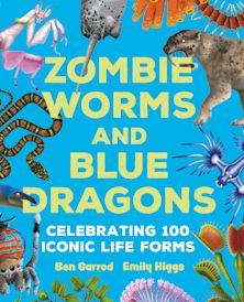Zombie Worms and Blue Dragons: Celebrating 100 Iconic Life Forms cover