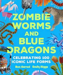 Zombie Worms and Blue Dragons: Celebrating 100 Iconic Life Forms cover