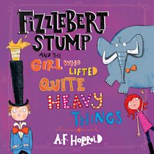 Fizzlebert Stump and the Girl Who Lifted Quite Heavy Things cover
