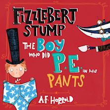 Fizzlebert Stump: The Boy Who Did P.E. in his Pants cover