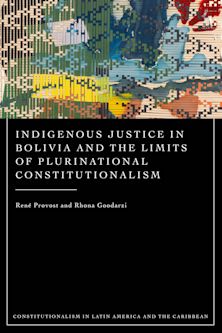 Indigenous Justice in Bolivia and the Limits of Plurinational Constitutionalism cover