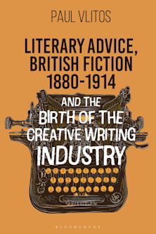 Literary Advice, British Fiction 1880-1914 and the Birth of the Creative Writing Industry cover