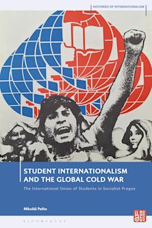 Student Internationalism and the Global Cold War cover