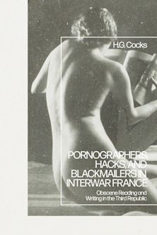 Pornographers, Hacks, and Blackmailers in Interwar France cover