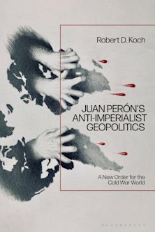 Juan Perón’s Anti-Imperialist Geopolitics cover