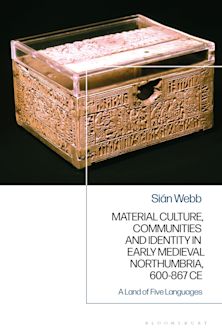 Material Culture, Communities and Identity in Early Medieval Northumbria, 600-867 CE cover