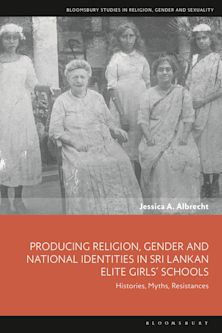 Producing Religion, Gender and National Identities in Sri Lankan Elite Girls’ Schools cover